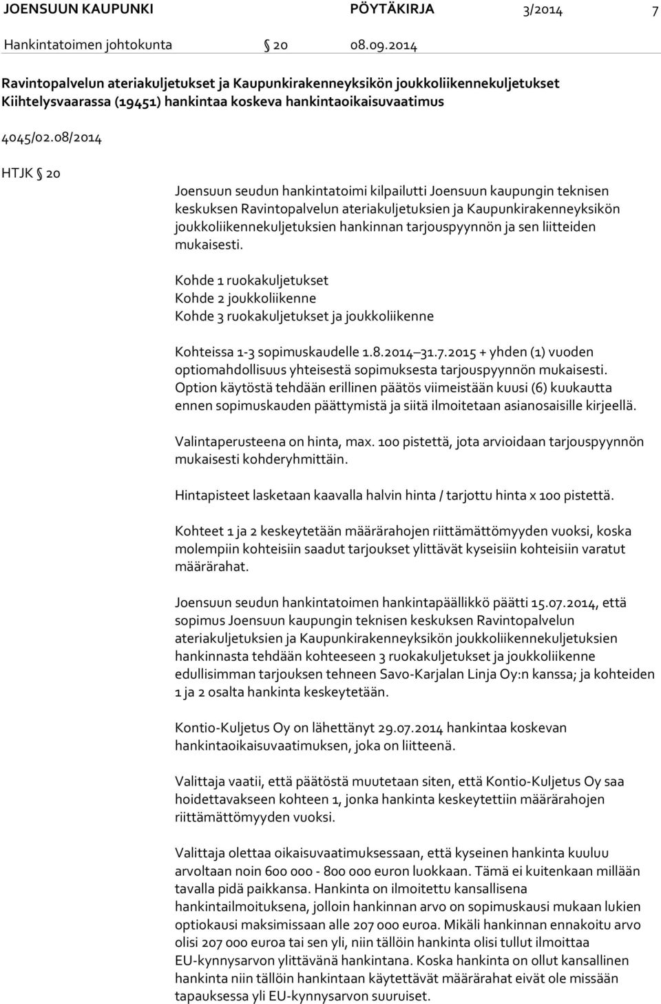 08/2014 HTJK 20 Joensuun seudun hankintatoimi kilpailutti Joensuun kaupungin teknisen keskuksen Ravintopalvelun ateriakuljetuksien ja Kaupunkirakenneyksikön joukkoliikennekuljetuksien hankinnan