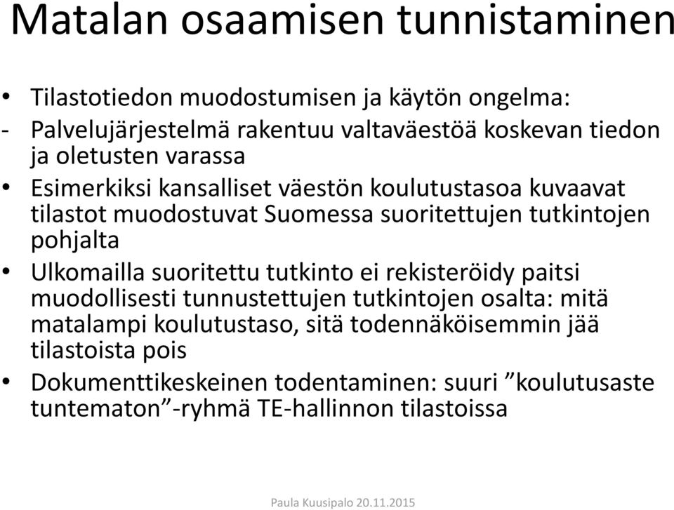 pohjalta Ulkomailla suoritettu tutkinto ei rekisteröidy paitsi muodollisesti tunnustettujen tutkintojen osalta: mitä matalampi