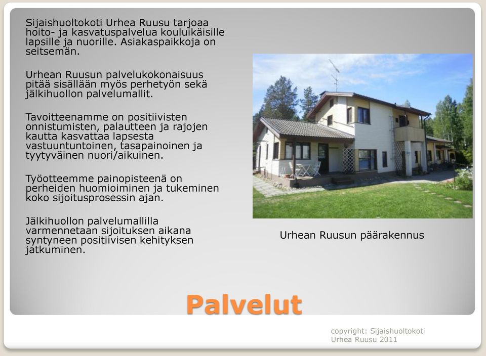 Tavoitteenamme on positiivisten onnistumisten, palautteen ja rajojen kautta kasvattaa lapsesta vastuuntuntoinen, tasapainoinen ja tyytyväinen