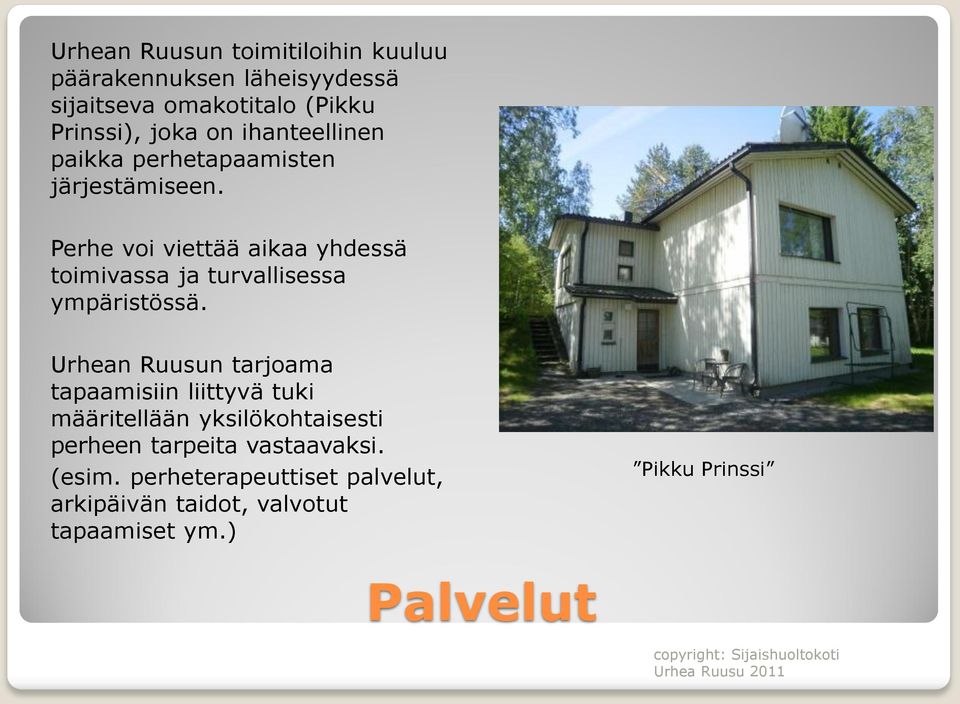 Perhe voi viettää aikaa yhdessä toimivassa ja turvallisessa ympäristössä.