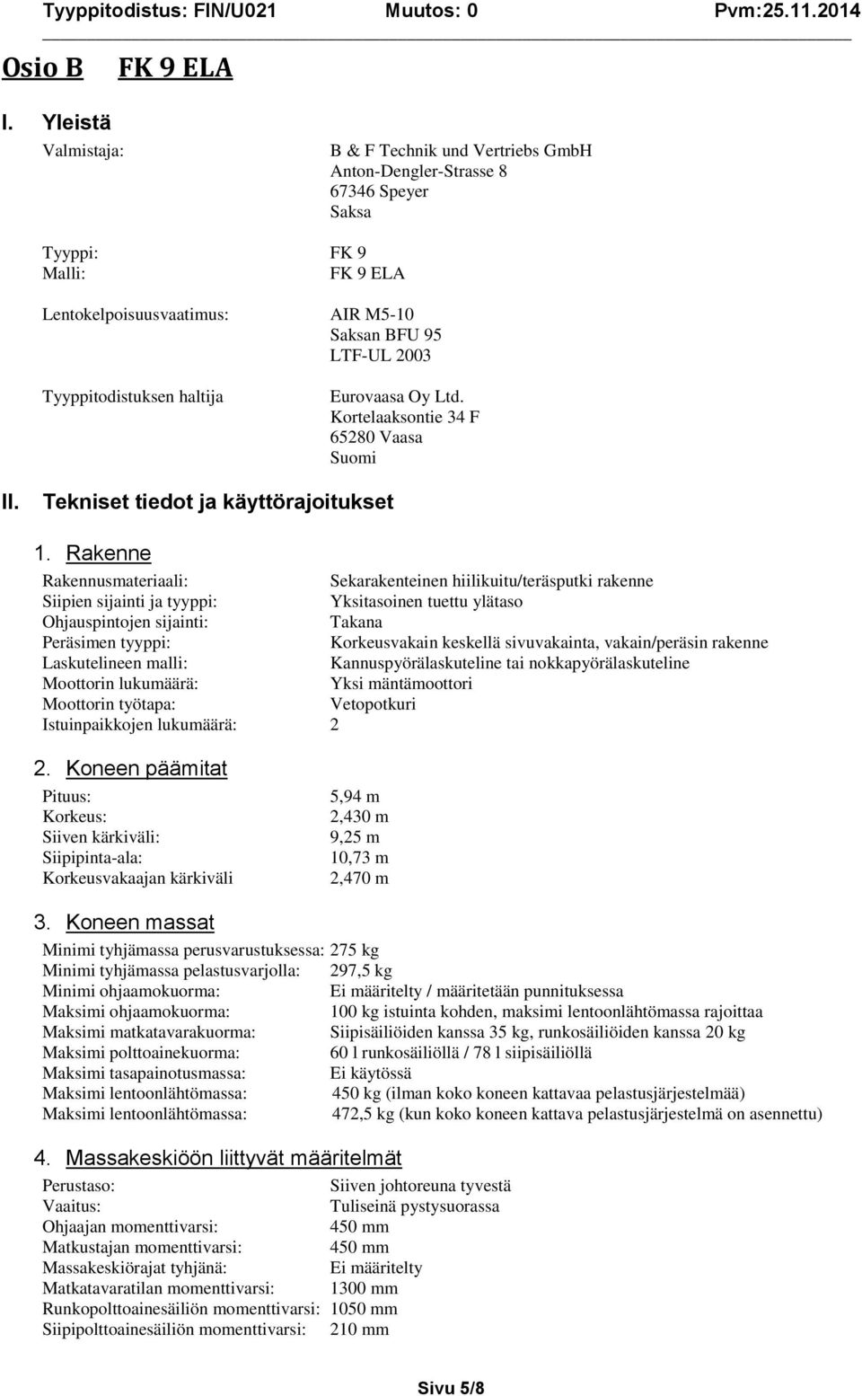 Eurovaasa Oy Ltd. Kortelaaksontie 34 F 65280 Vaasa Suomi II. Tekniset tiedot ja käyttörajoitukset 1.