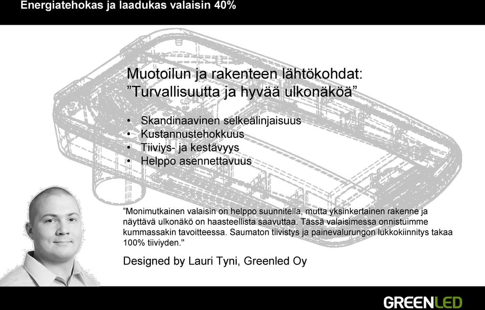 helppo suunnitella, mutta yksinkertainen rakenne ja näyttävä ulkonäkö on haasteellista saavuttaa.