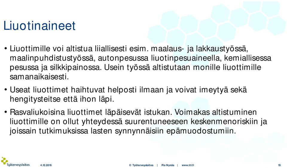 Usein työssä altistutaan monille liuottimille samanaikaisesti.