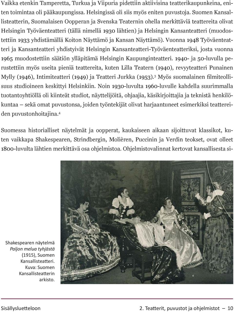 (muodostettiin 1933 yhdistämällä Koiton Näyttämö ja Kansan Näyttämö).