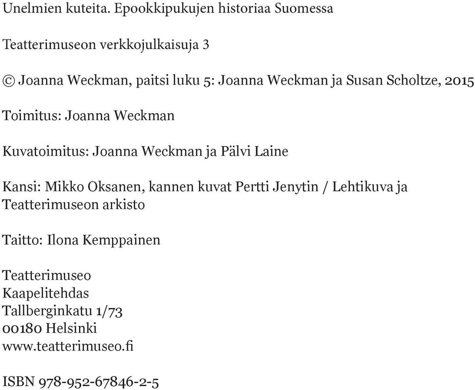 Weckman ja Susan Scholtze, 2015 Toimitus: Joanna Weckman Kuvatoimitus: Joanna Weckman ja Pälvi Laine Kansi:
