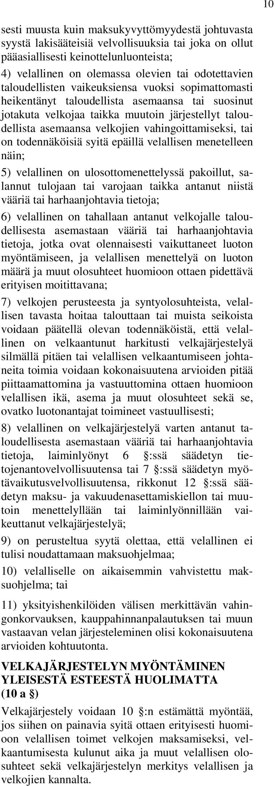 tai on todennäköisiä syitä epäillä velallisen menetelleen näin; 5) velallinen on ulosottomenettelyssä pakoillut, salannut tulojaan tai varojaan taikka antanut niistä vääriä tai harhaanjohtavia