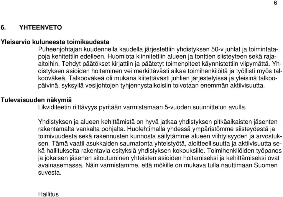 Yhdistyksen asioiden hoitaminen vei merkittävästi aikaa toimihenkilöitä ja työllisti myös talkooväkeä.