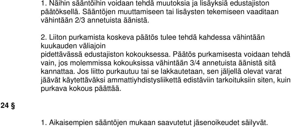 3 annetuista äänistä. 2. Liiton purkamista koskeva päätös tulee tehdä kahdessa vähintään kuukauden väliajoin pidettävässä edustajiston kokouksessa.