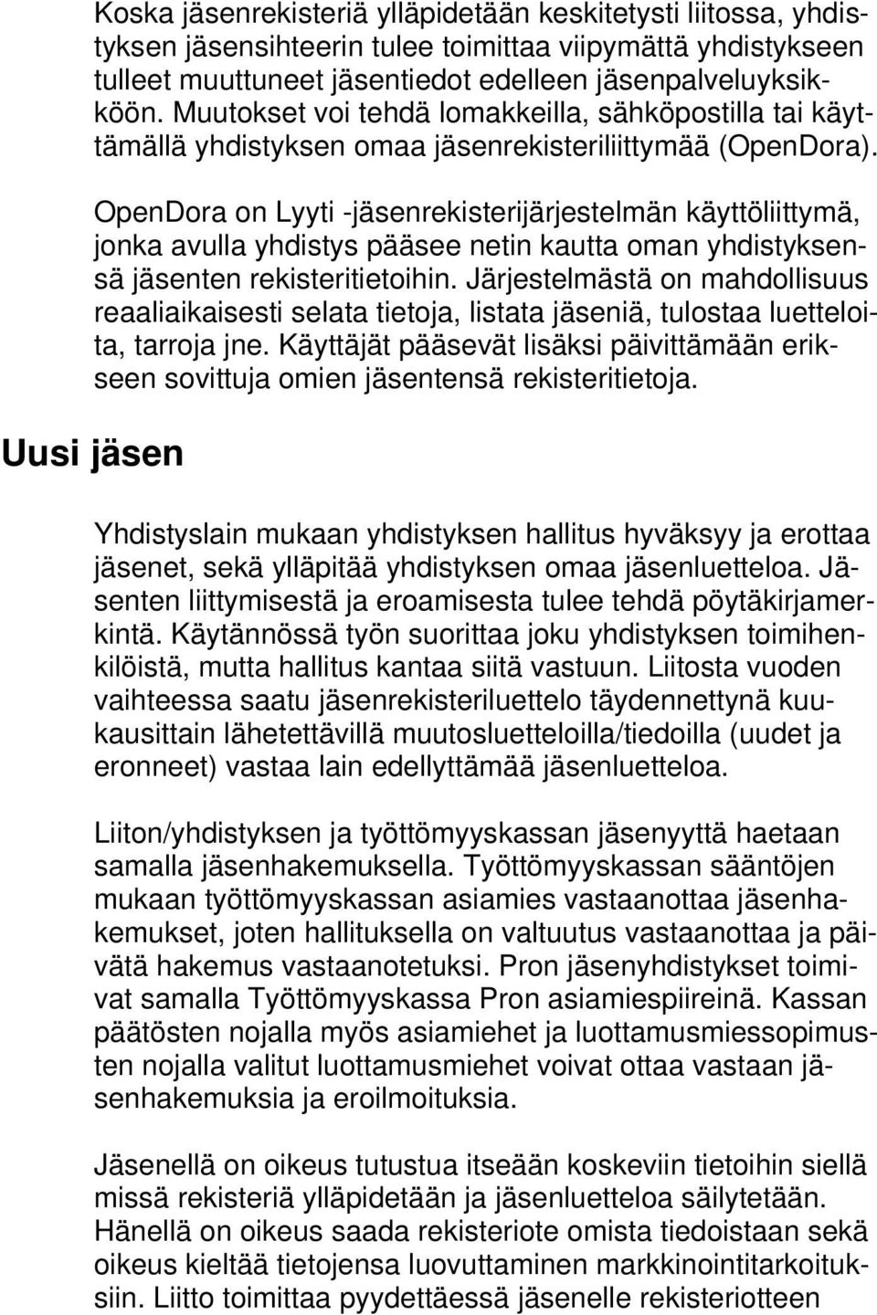 OpenDora on Lyyti -jäsenrekisterijärjestelmän käyttöliittymä, jonka avulla yhdistys pääsee netin kautta oman yhdistyksensä jäsenten rekisteritietoihin.