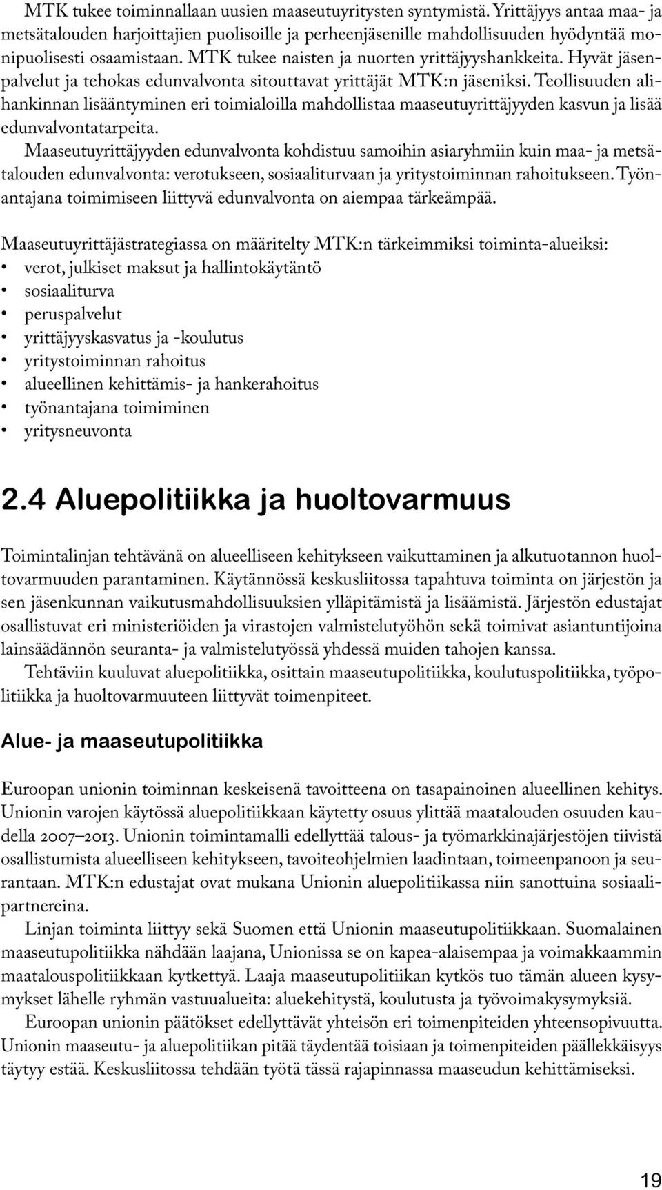 Teollisuuden alihankinnan lisääntyminen eri toimialoilla mahdollistaa maaseutuyrittäjyyden kasvun ja lisää edunvalvontatarpeita.