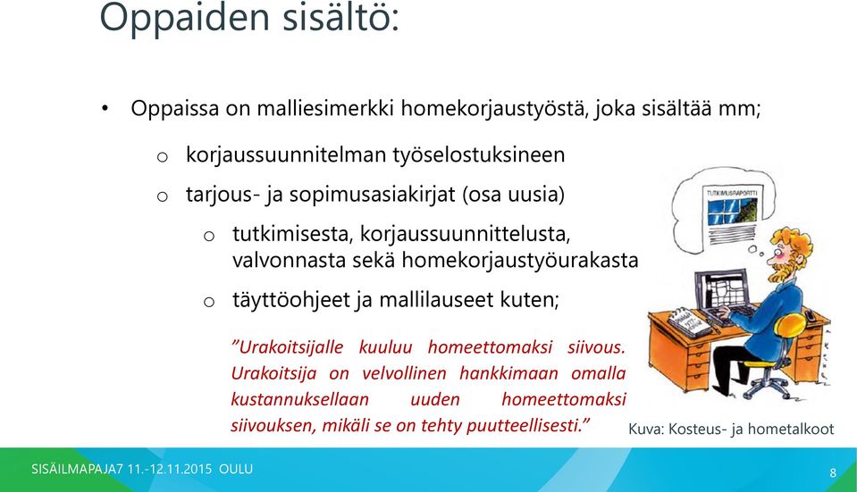 homekorjaustyöurakasta täyttöohjeet ja mallilauseet kuten; Urakoitsijalle kuuluu homeettomaksi siivous.