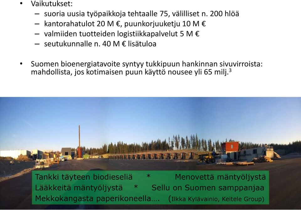 40 M lisätuloa Suomen bioenergiatavoite syntyy tukkipuun hankinnan sivuvirroista: mahdollista, jos kotimaisen puun käyttö