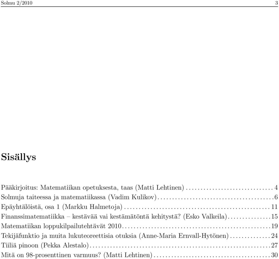 ..11 Finanssimatematiikka kestävää vai kestämätöntä kehitystä? (Esko Valkeila)...15 Matematiikan loppukilpailutehtävät 2010.