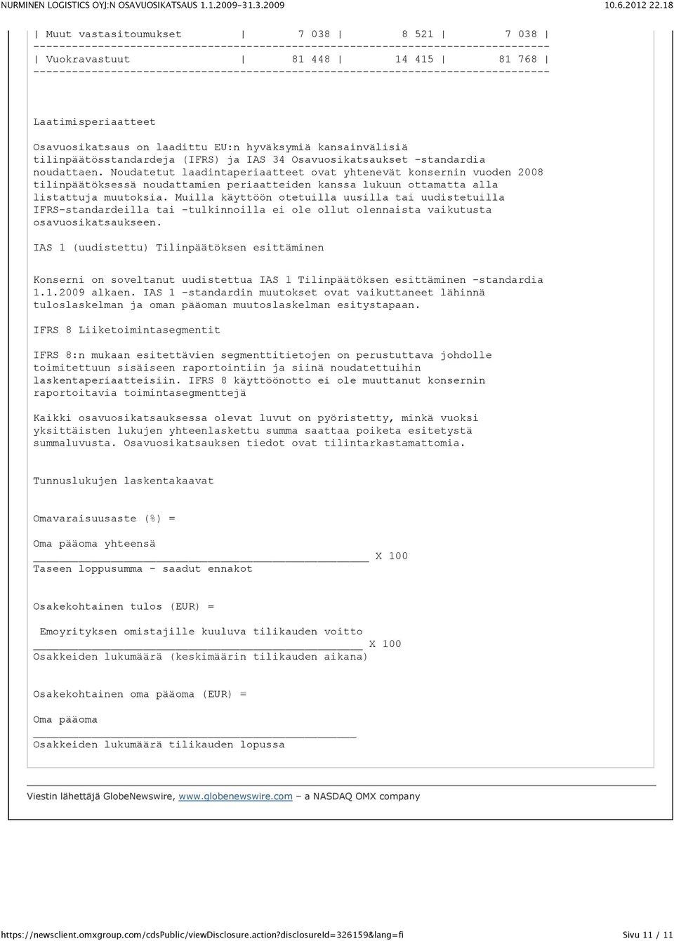 Noudatetut laadintaperiaatteet ovat yhtenevät konsernin vuoden 2008 tilinpäätöksessä noudattamien periaatteiden kanssa lukuun ottamatta alla listattuja muutoksia.