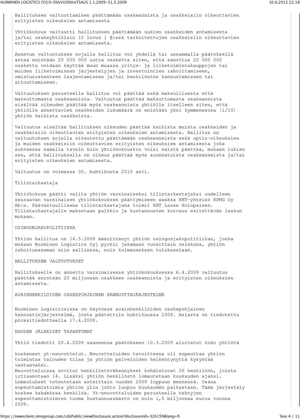 Annetun valtuutuksen nojalla hallitus voi yhdellä tai useammalla päätöksellä antaa enintään 20 000 000 uutta osaketta siten, että sanottua 20 000 000 osaketta voidaan käyttää muun muassa yritys- ja