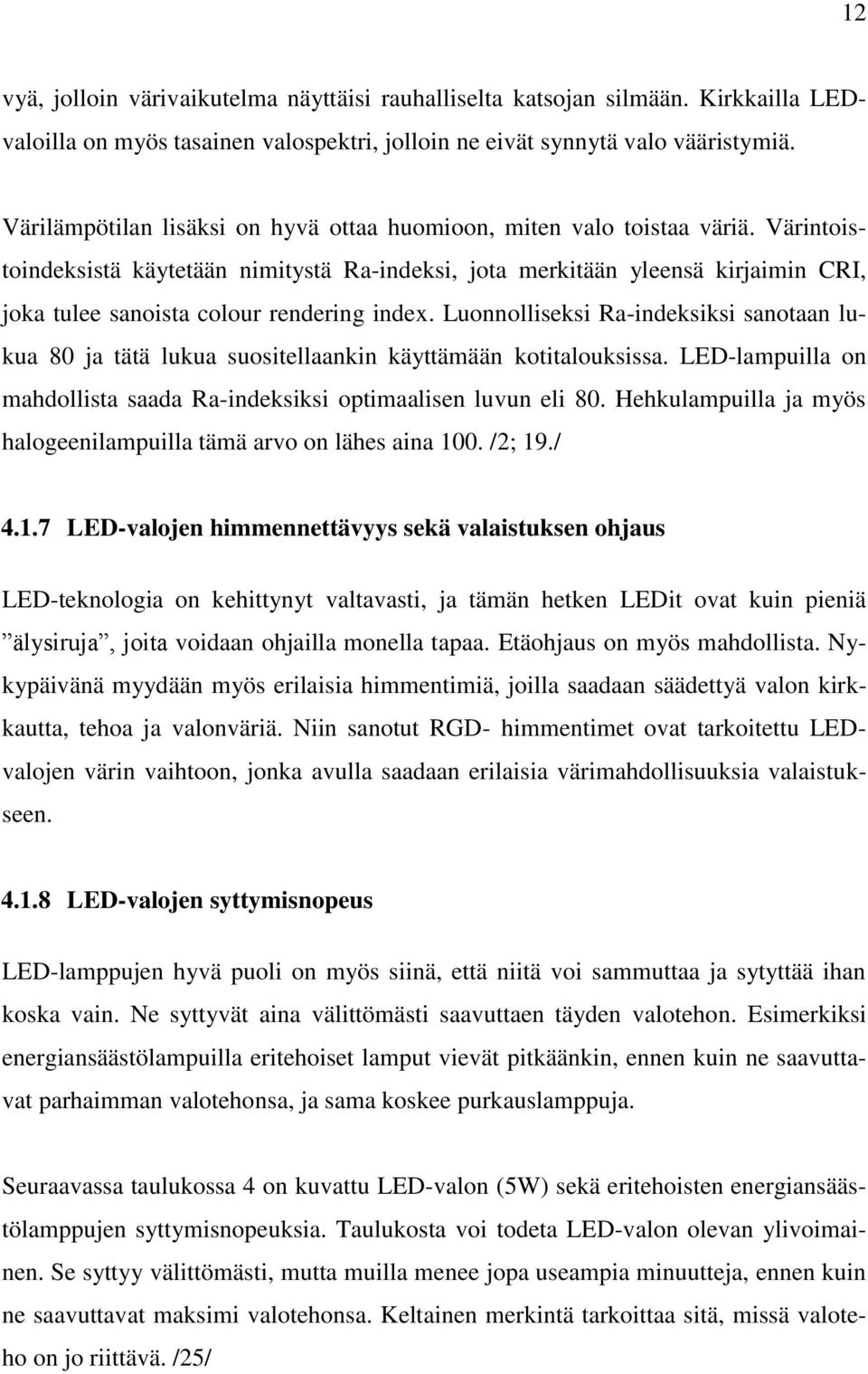 Värintoistoindeksistä käytetään nimitystä Ra-indeksi, jota merkitään yleensä kirjaimin CRI, joka tulee sanoista colour rendering index.