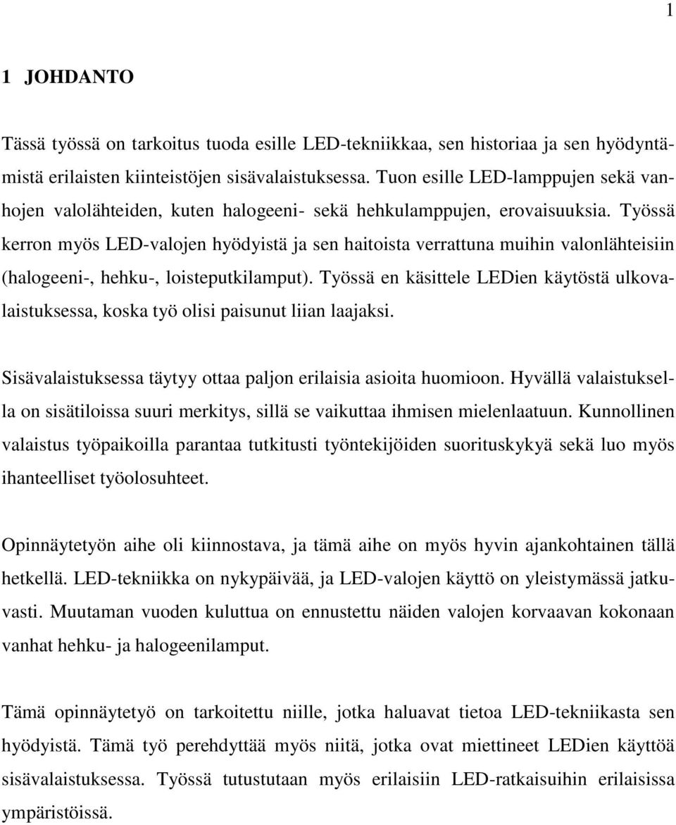 Työssä kerron myös LED-valojen hyödyistä ja sen haitoista verrattuna muihin valonlähteisiin (halogeeni-, hehku-, loisteputkilamput).