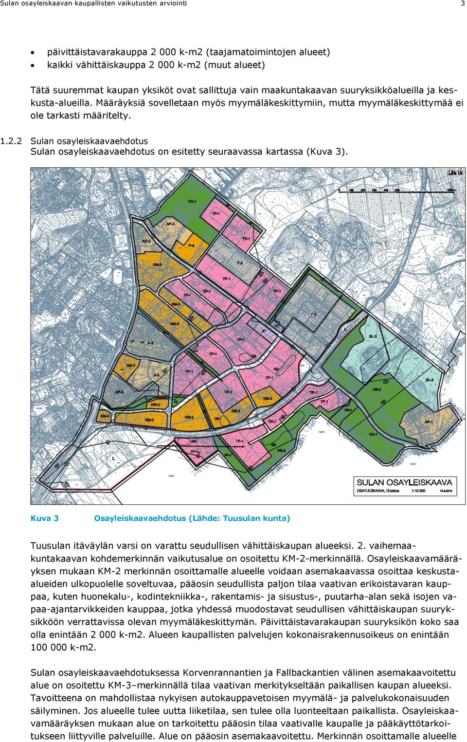 2 Sulan osayleiskaavaehdotus Sulan osayleiskaavaehdotus on esitetty seuraavassa kartassa (Kuva 3).