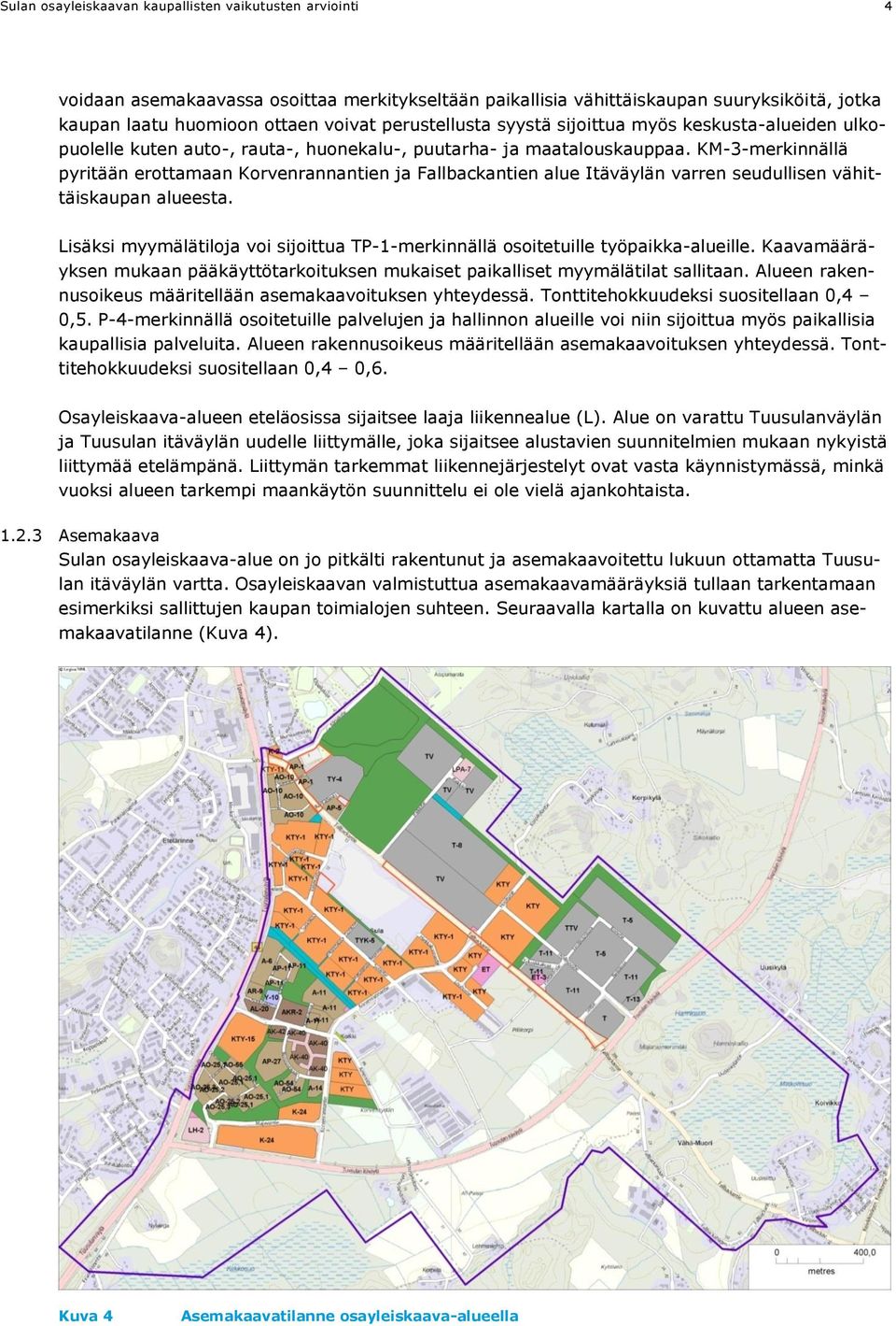 KM-3-merkinnällä pyritään erottamaan Korvenrannantien ja Fallbackantien alue Itäväylän varren seudullisen vähittäiskaupan alueesta.