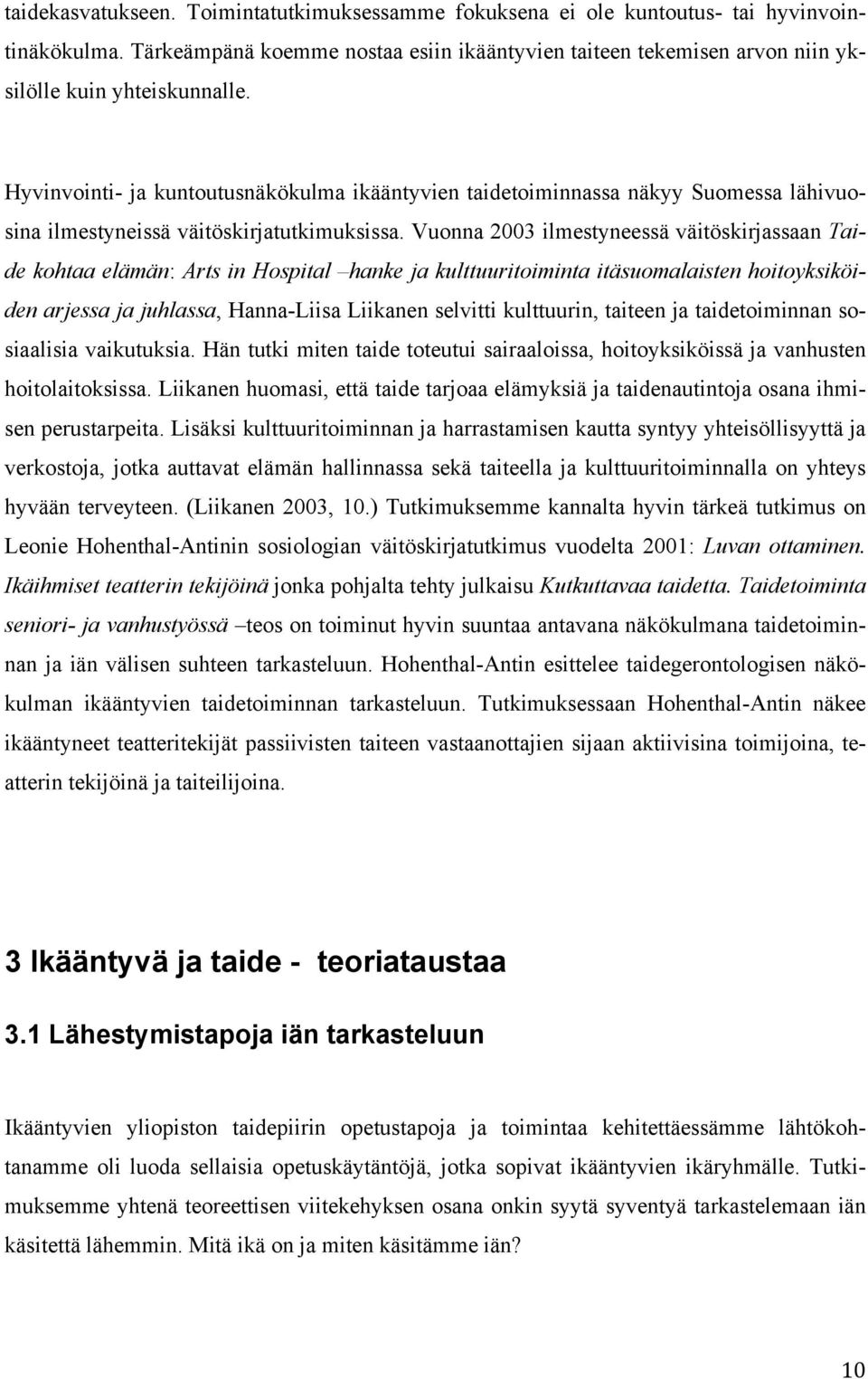 Hyvinvointi- ja kuntoutusnäkökulma ikääntyvien taidetoiminnassa näkyy Suomessa lähivuosina ilmestyneissä väitöskirjatutkimuksissa.