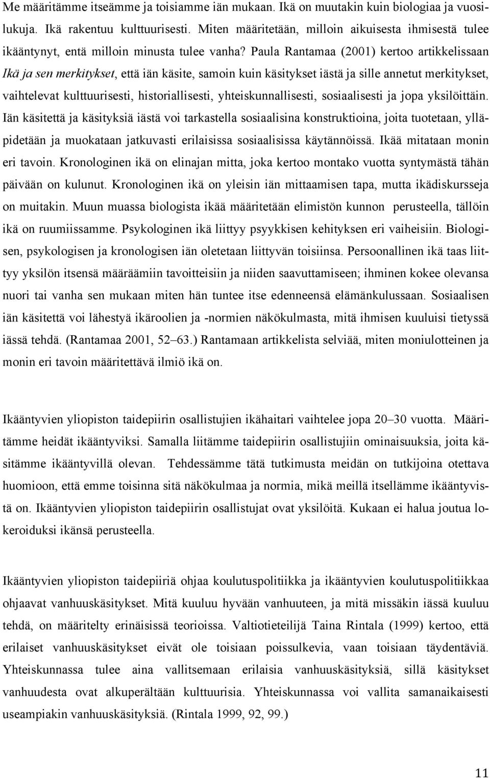 Paula Rantamaa (2001) kertoo artikkelissaan Ikä ja sen merkitykset, että iän käsite, samoin kuin käsitykset iästä ja sille annetut merkitykset, vaihtelevat kulttuurisesti, historiallisesti,