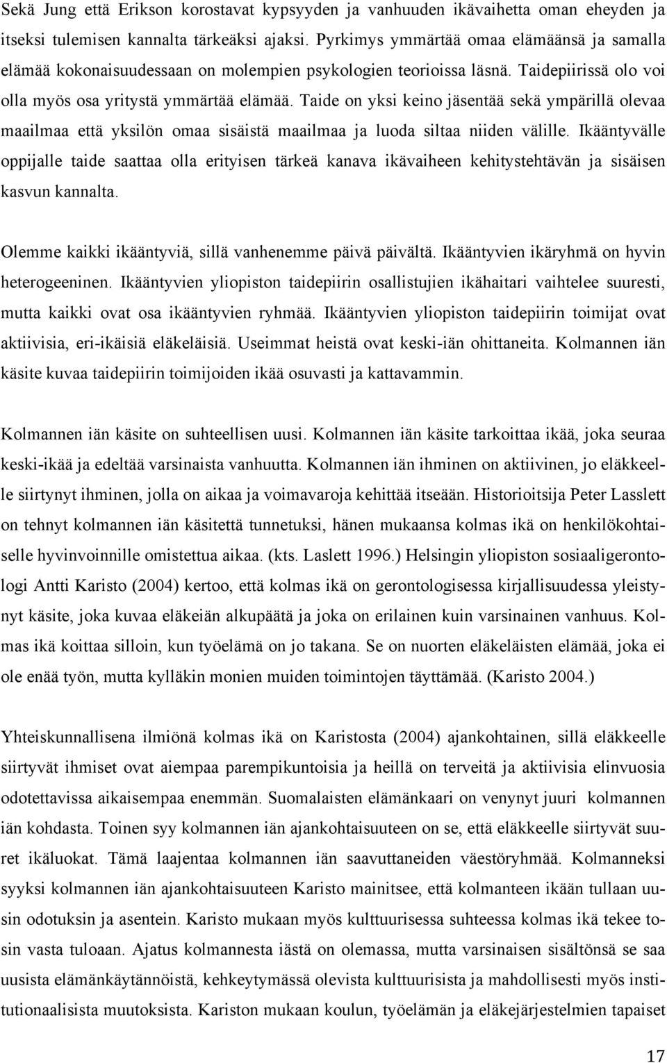 Taide on yksi keino jäsentää sekä ympärillä olevaa maailmaa että yksilön omaa sisäistä maailmaa ja luoda siltaa niiden välille.