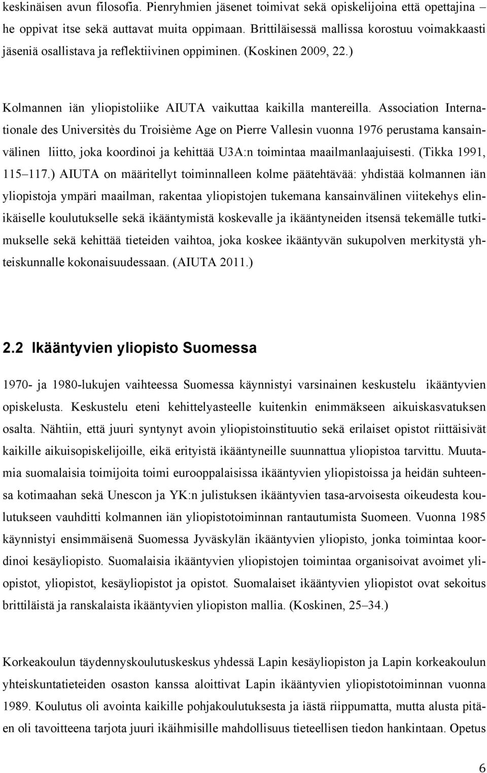 Association Internationale des Universitès du Troisième Age on Pierre Vallesin vuonna 1976 perustama kansainvälinen liitto, joka koordinoi ja kehittää U3A:n toimintaa maailmanlaajuisesti.