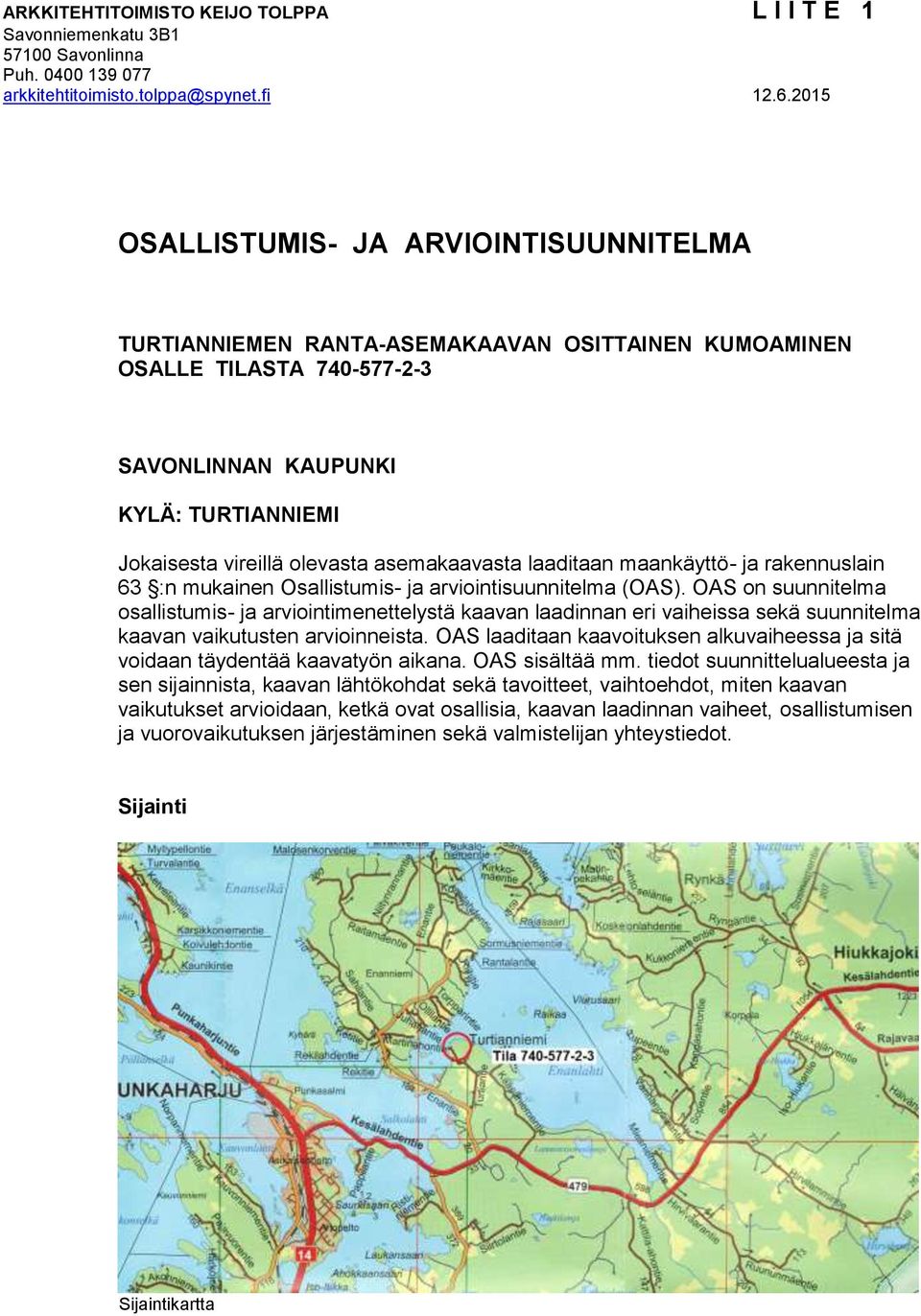 asemakaavasta laaditaan maankäyttö- ja rakennuslain 63 :n mukainen Osallistumis- ja arviointisuunnitelma (OAS).