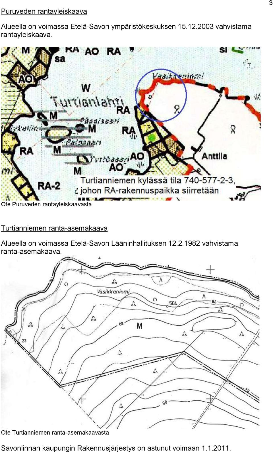 Ote Puruveden rantayleiskaavasta Turtianniemen ranta-asemakaava Alueella on voimassa