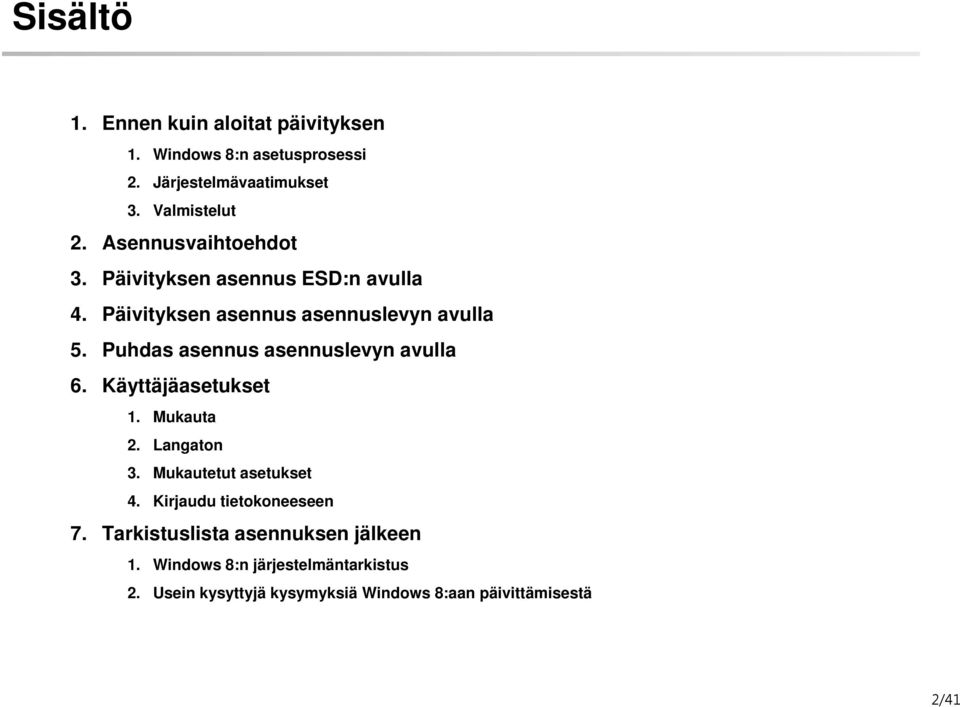 Mukautetut asetukset 4. Kirjaudu tietokoneeseen 7. 1.