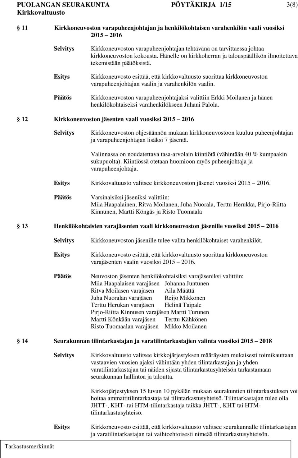 Kirkkoneuvosto esittää, että kirkkovaltuusto suorittaa kirkkoneuvoston varapuheenjohtajan vaalin ja varahenkilön vaalin.