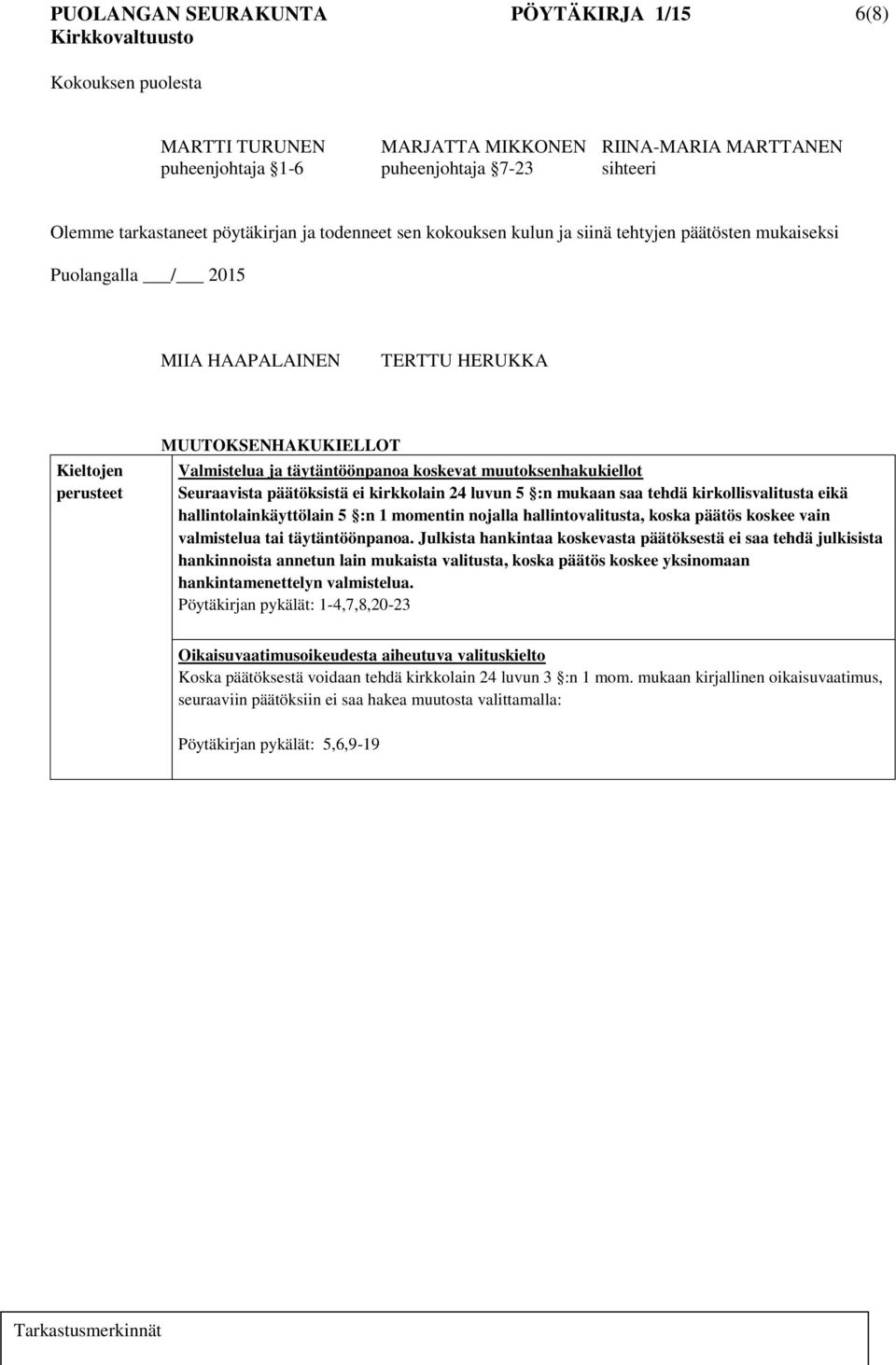 päätöksistä ei kirkkolain 24 luvun 5 :n mukaan saa tehdä kirkollisvalitusta eikä hallintolainkäyttölain 5 :n 1 momentin nojalla hallintovalitusta, koska päätös koskee vain valmistelua tai