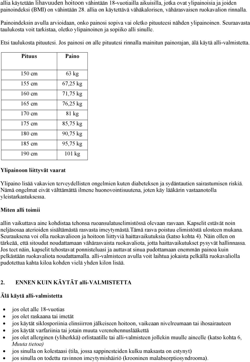 Seuraavasta taulukosta voit tarkistaa, oletko ylipainoinen ja sopiiko alli sinulle. Etsi taulukosta pituutesi. Jos painosi on alle pituutesi rinnalla mainitun painorajan, älä käytä alli-valmistetta.