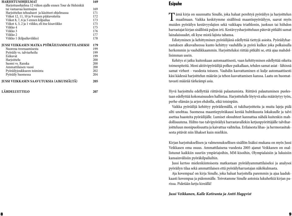 matka pyöräilyammattilaiseksi 179 Nuorena treenaamisesta 199 Pyöräily vs. talviurheilu 199 Esikuvat 199 Harjoittelu 200 Suomi vs.