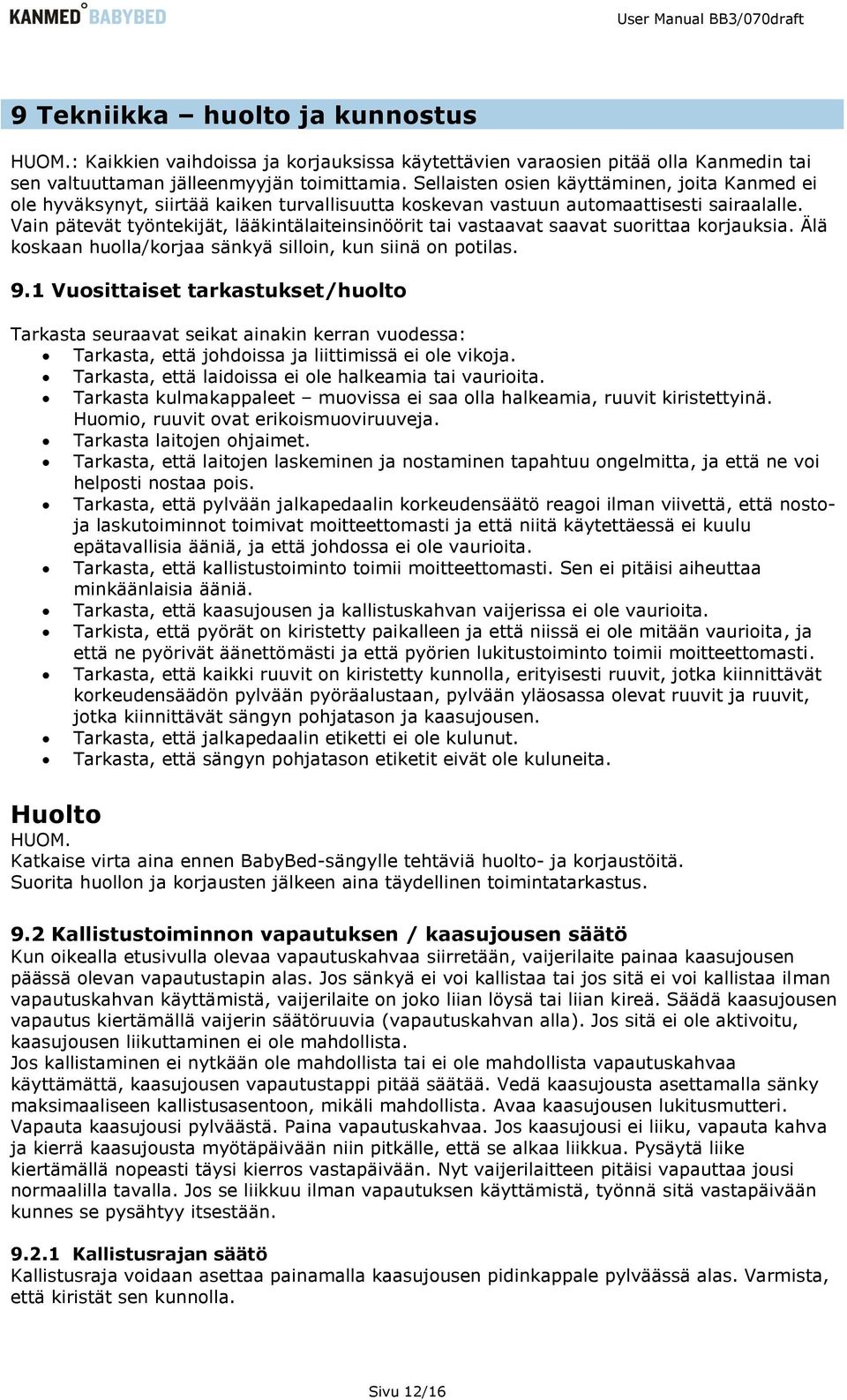 Vain pätevät työntekijät, lääkintälaiteinsinöörit tai vastaavat saavat suorittaa korjauksia. Älä koskaan huolla/korjaa sänkyä silloin, kun siinä on potilas. 9.