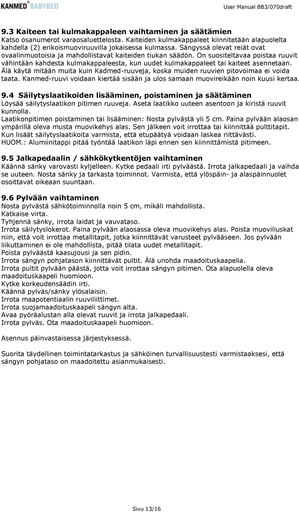 On suositeltavaa poistaa ruuvit vähintään kahdesta kulmakappaleesta, kun uudet kulmakappaleet tai kaiteet asennetaan.