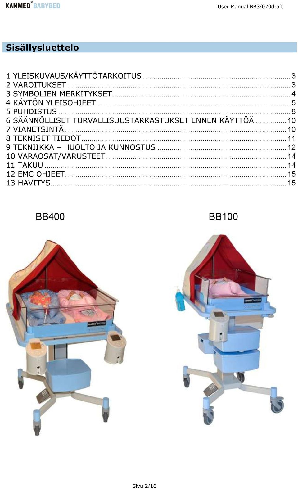 .. 8 6 SÄÄNNÖLLISET TURVALLISUUSTARKASTUKSET ENNEN KÄYTTÖÄ... 10 7 VIANETSINTÄ.