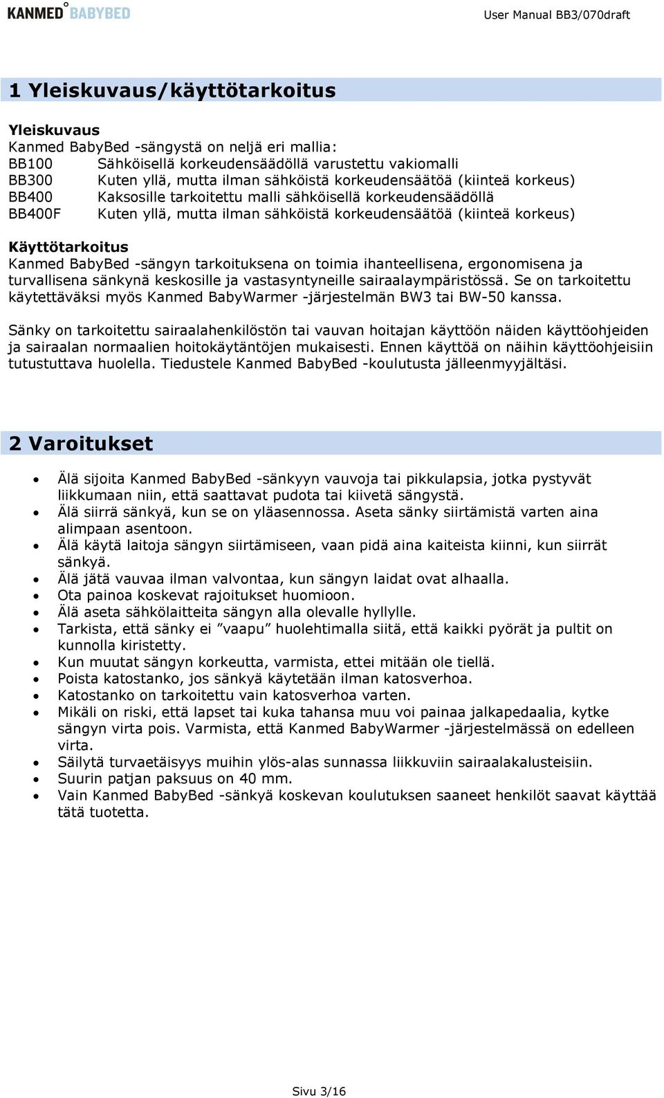 BabyBed -sängyn tarkoituksena on toimia ihanteellisena, ergonomisena ja turvallisena sänkynä keskosille ja vastasyntyneille sairaalaympäristössä.