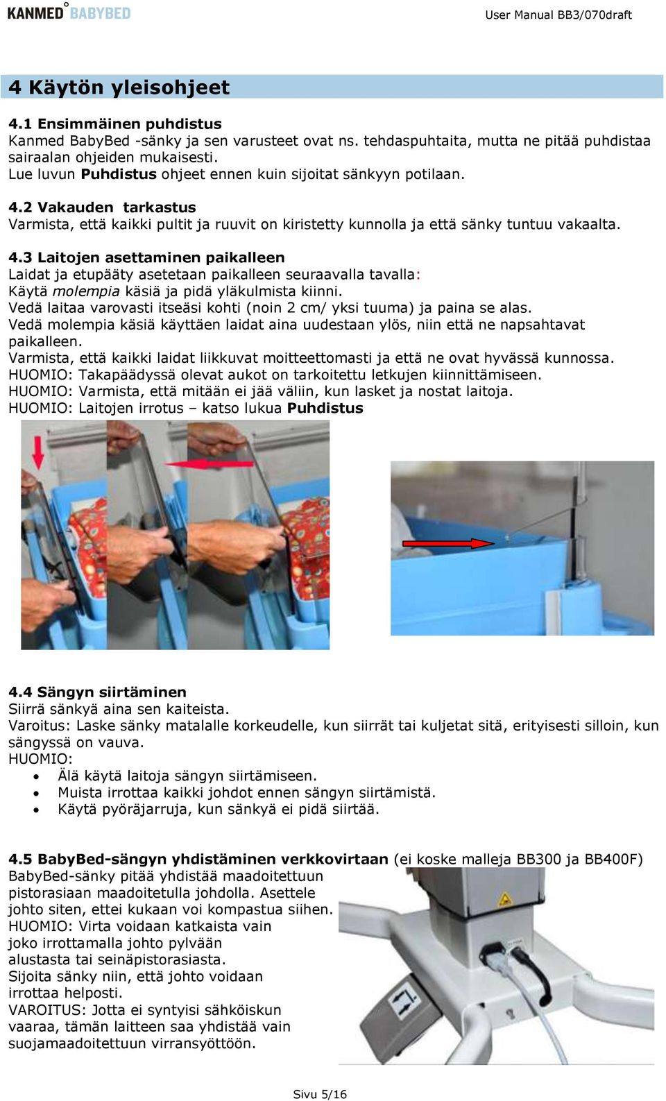 2 Vakauden tarkastus Varmista, että kaikki pultit ja ruuvit on kiristetty kunnolla ja että sänky tuntuu vakaalta. 4.