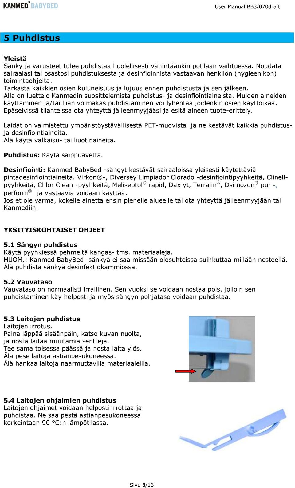 Alla on luettelo Kanmedin suosittelemista puhdistus- ja desinfiointiaineista. Muiden aineiden käyttäminen ja/tai liian voimakas puhdistaminen voi lyhentää joidenkin osien käyttöikää.