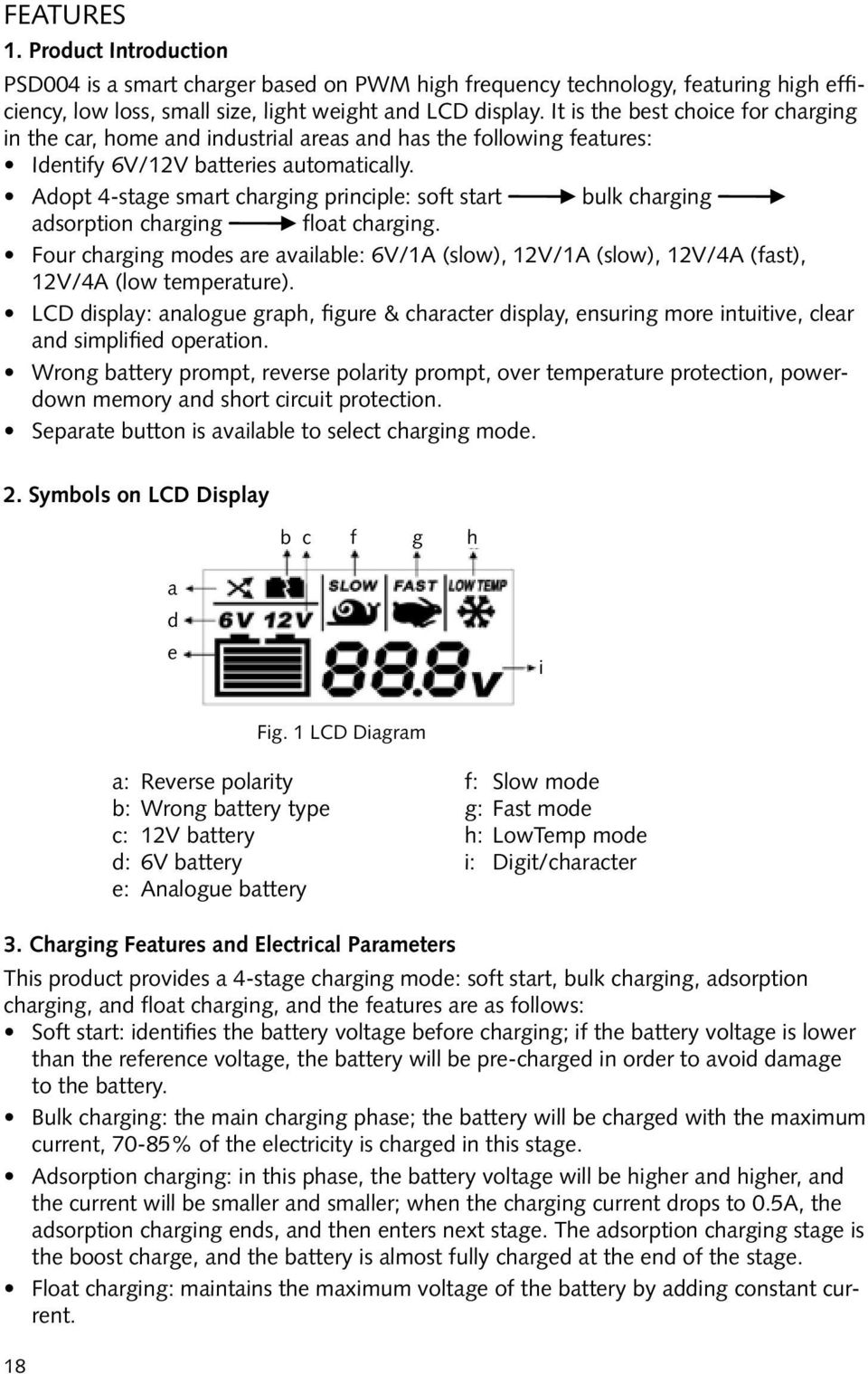 Adopt 4-stage smart charging principle: soft start bulk charging adsorption charging float charging.