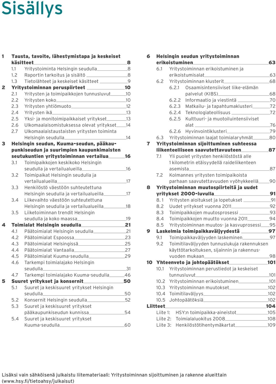 5 Yksi- ja monitoimipaikkaiset yritykset 13 2.6 Ulkomaalaisomistuksessa olevat yritykset 14 2.