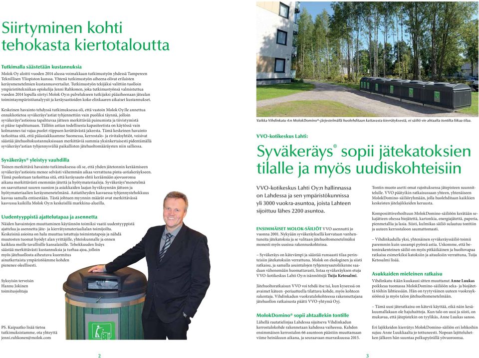 Tutkimustyön tekijäksi valittiin tuolloin ympäristötekniikan opiskelija Jenni Rahkonen, joka tutkimustyönsä valmistuttua vuoden 2014 lopulla siirtyi Molok Oy:n palvelukseen tutkijaksi pääaiheenaan