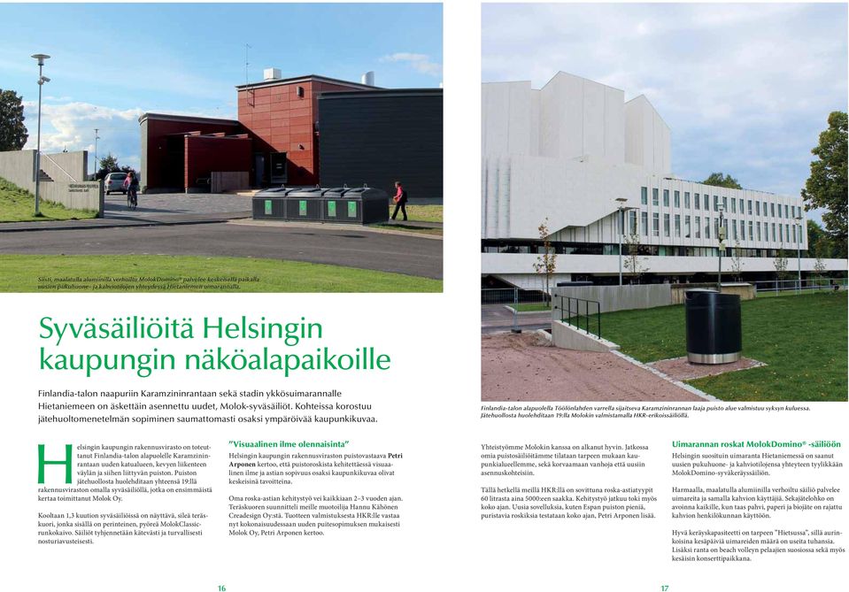 Kohteissa korostuu jätehuoltomenetelmän sopiminen saumattomasti osaksi ympäröivää kaupunkikuvaa.