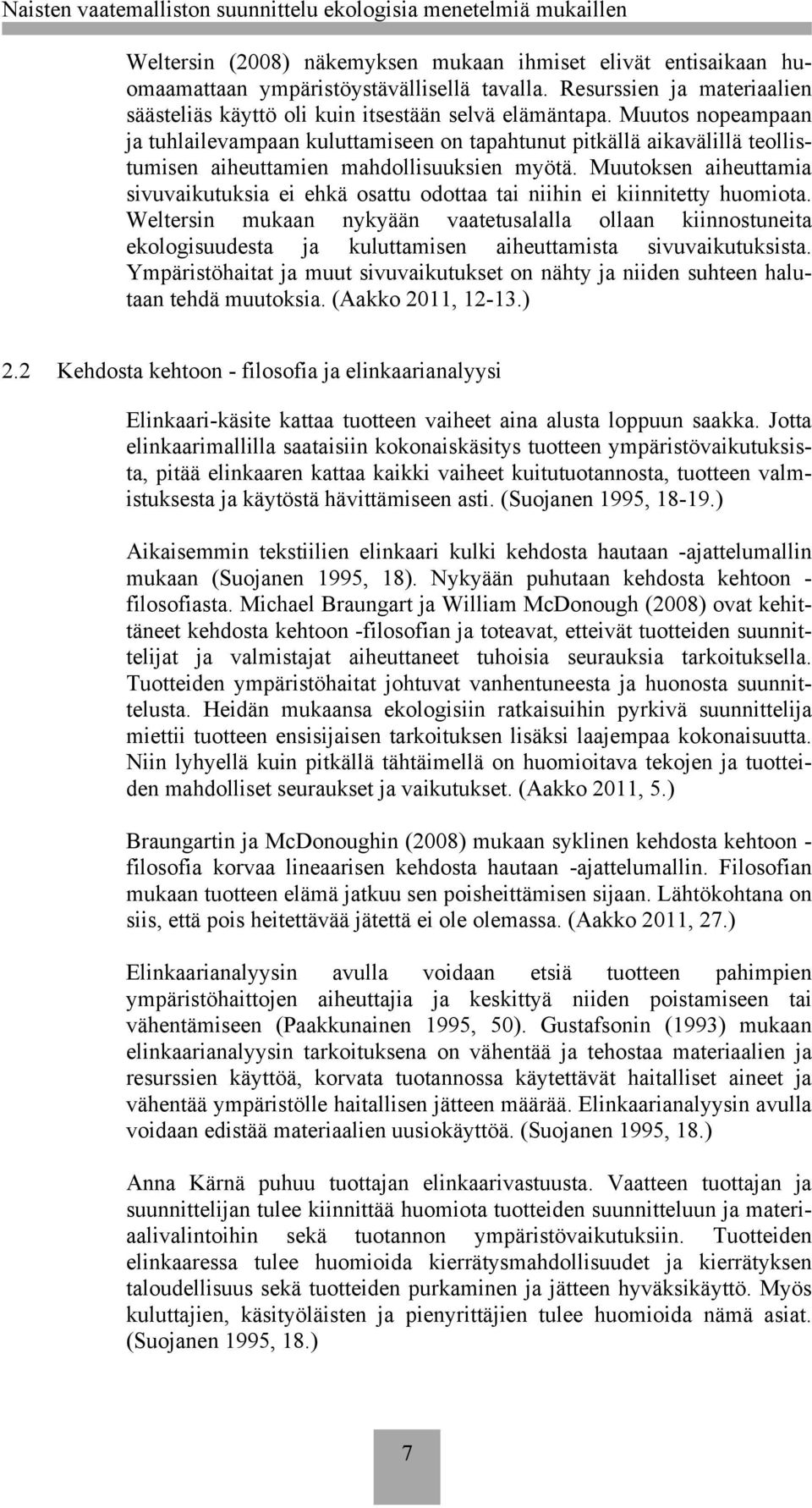 Muutoksen aiheuttamia sivuvaikutuksia ei ehkä osattu odottaa tai niihin ei kiinnitetty huomiota.