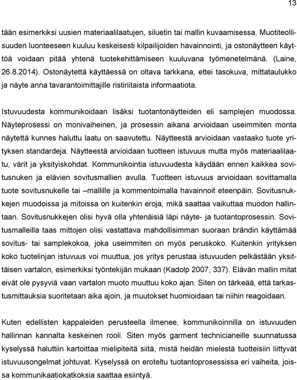 Ostonäytettä käyttäessä on oltava tarkkana, ettei tasokuva, mittataulukko ja näyte anna tavarantoimittajille ristiriitaista informaatiota.