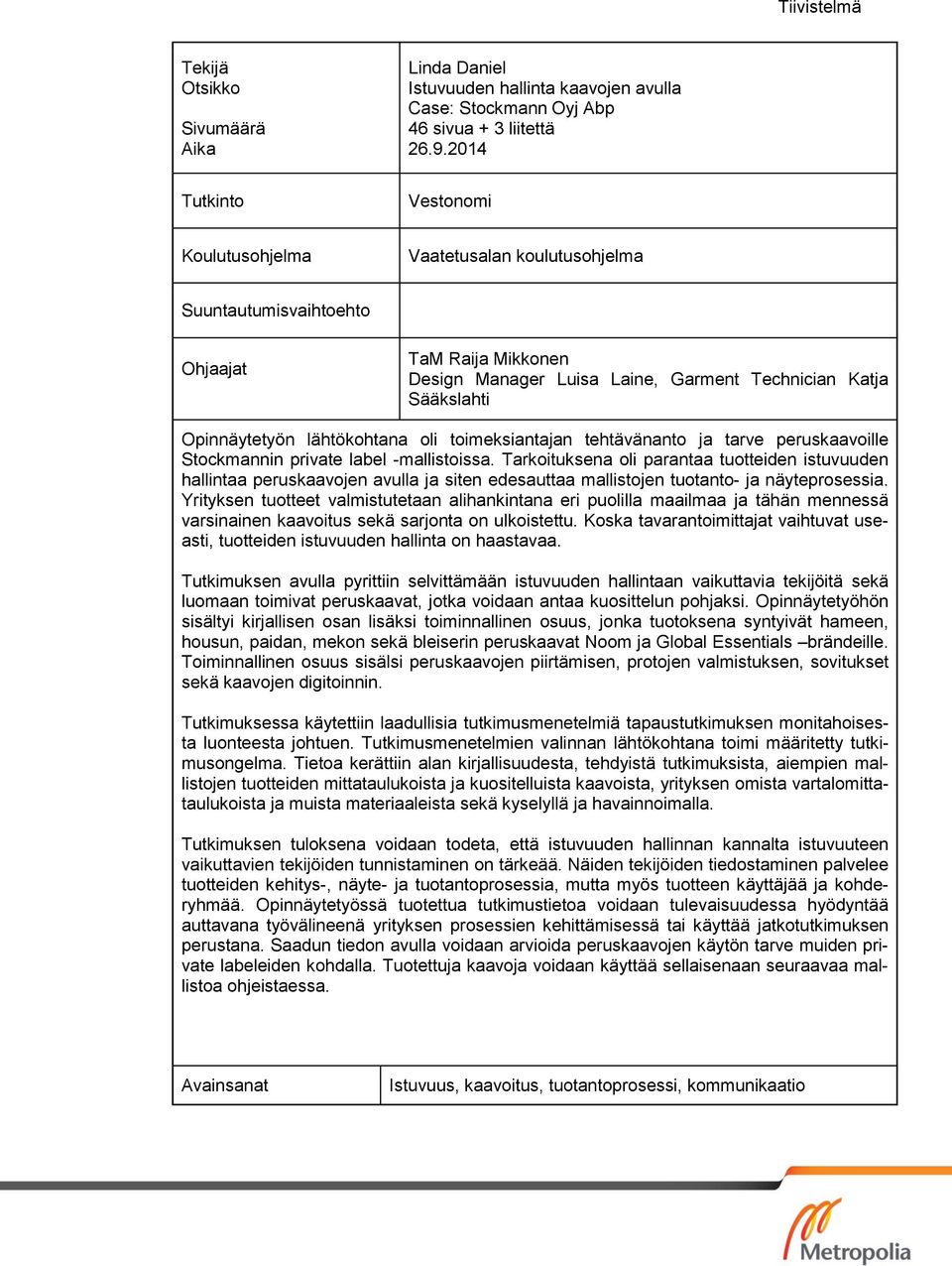lähtökohtana oli toimeksiantajan tehtävänanto ja tarve peruskaavoille Stockmannin private label -mallistoissa.