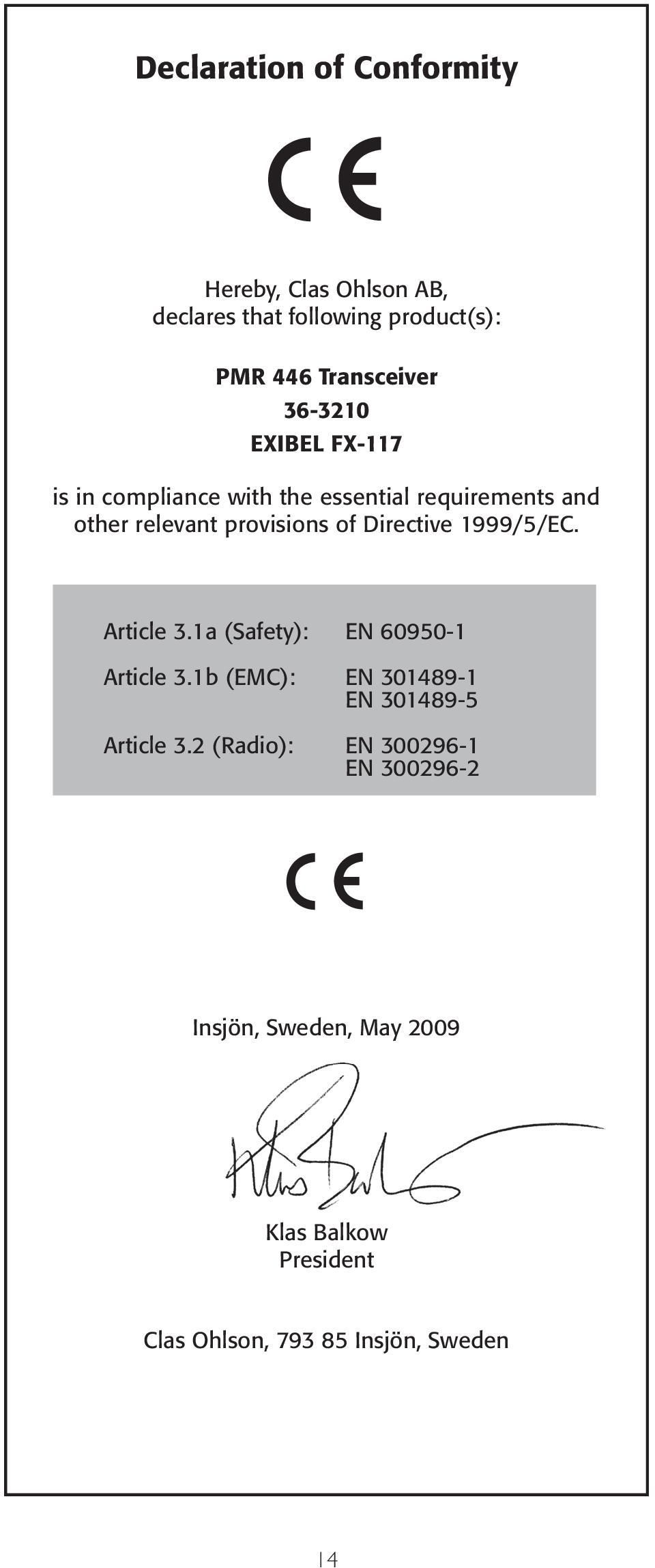 Directive 1999/5/EC. Article 3.1a (Safety): EN 60950-1 Article 3.1b (EMC): EN 301489-1 EN 301489-5 Article 3.