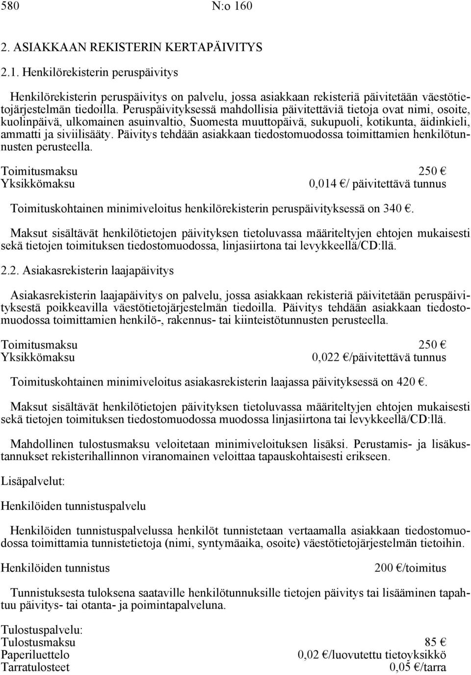 Päivitys tehdään asiakkaan tiedostomuodossa toimittamien henkilötunnusten perusteella.