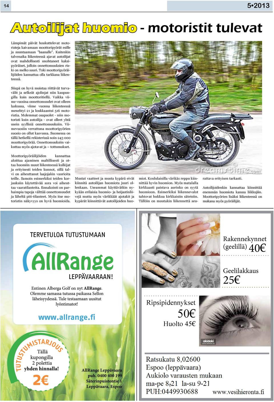 Toki moottoripyöräilijöiden kannattaa olla tarkkana liikenteessä. Siispä on hyvä muistaa riittävät turvavälit ja selkeät ajolinjat niin kaupungilla kuin moottoritiellä.
